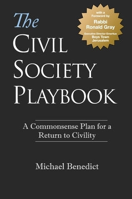 The Civil Society Playbook: A Commonsense Plan for a Return to Civility by Benedict, Michael B.