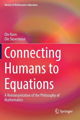 Connecting Humans to Equations: A Reinterpretation of the Philosophy of Mathematics by Ravn, OLE
