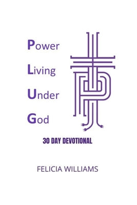 Power Living Under God: The Plug: Power Living Under God by Williams, Felicia