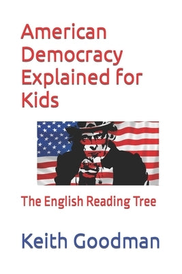 American Democracy Explained for Kids: The English Reading Tree by Goodman, Keith