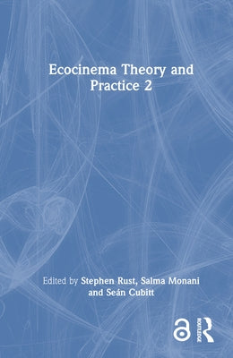 Ecocinema Theory and Practice 2 by Rust, Stephen
