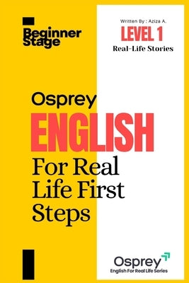 Osprey English For Real Life First Steps (Level 1) by A, Aziza