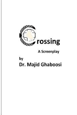 Crossing: A Screenplay by Ghaboosi, Majid