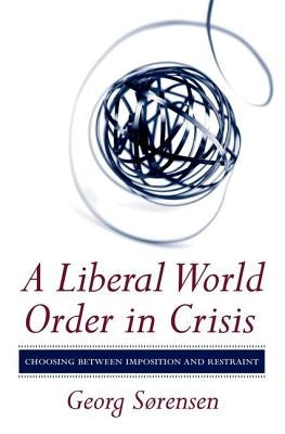 A Liberal World Order in Crisis by Sørensen, Georg