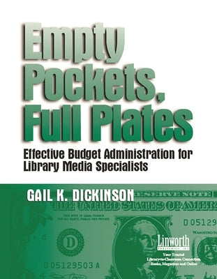 Empty Pockets and Full Plates: Effective Budget Administration for Library Media Specialists by Dickinson, Gail K.