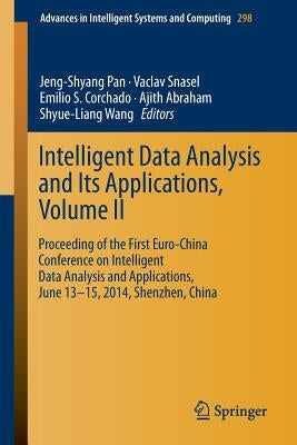 Intelligent Data Analysis and Its Applications, Volume II: Proceeding of the First Euro-China Conference on Intelligent Data Analysis and Applications by Pan, Jeng-Shyang
