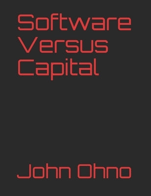 Software Versus Capital by Ohno, John