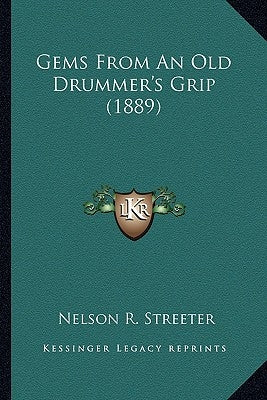 Gems From An Old Drummer's Grip (1889) by Streeter, Nelson R.