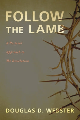 Follow the Lamb by Webster, Douglas D.