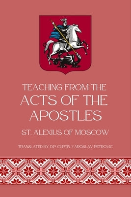Teaching from Acts of the Apostles by St Alexis of Moscow