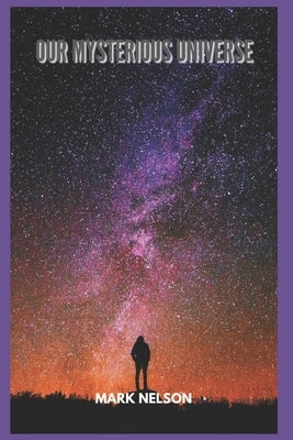 Our Mysterious Universe by Nelson, Mark