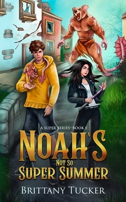 Noah's Not So Super Summer by Tucker, Brittany