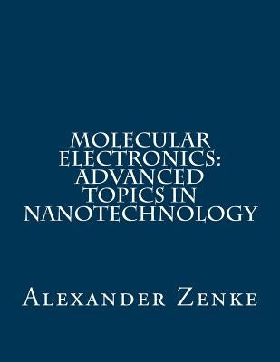Molecular Electronics: Advanced Topics in Nanotechnology by Zenke, Alexander