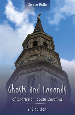 Ghosts and Legends of Charleston, South Carolina by Roffe, Denise