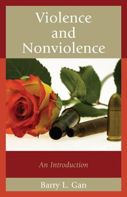 Violence and Nonviolence: An Introduction by Gan, Barry