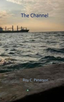 The Channel by Peterson, Roy C.
