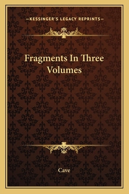 Fragments in Three Volumes by Cave