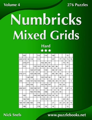 Numbricks Mixed Grids - Hard - Volume 4 - 276 Puzzles by Snels, Nick