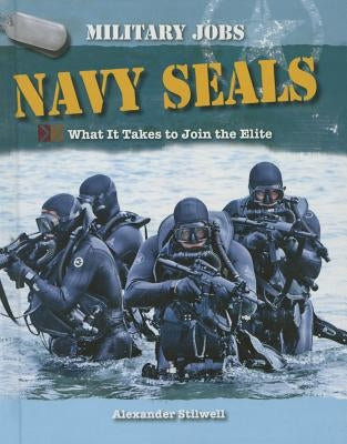 Navy Seals: What It Takes to Join the Elite by Stilwell, Alexander
