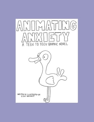 Animating Anxiety: A Teen to Teen Graphic Novel by Bennett, Zion