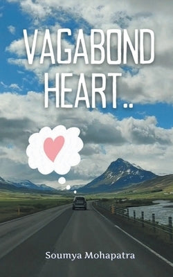 Vagabond Heart.. by Mohapatra, Soumya