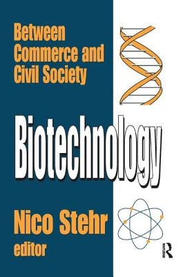 Biotechnology: Between Commerce and Civil Society by Stehr, Nico