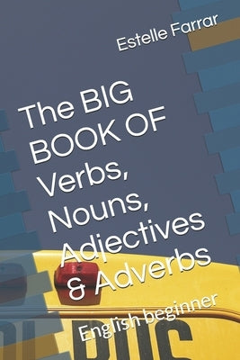 The BIG BOOK OF Nouns, Adjectives & Adverbs: English beginner by Farrar, Estelle Louise