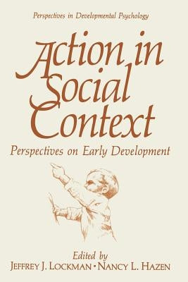 Action in Social Context: Perspectives on Early Development by Lockman, Jeffrey J.