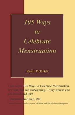 105 Ways to Celebrate Menstruation by McBride, Kami