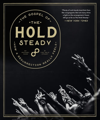 The Gospel of the Hold Steady: How a Resurrection Really Feels by Hann, Michael