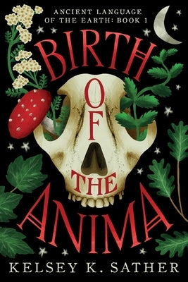Birth of the Anima: Ancient Language of the Earth: Book One by Sather, Kelsey K.
