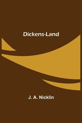 Dickens-Land by A. Nicklin, J.