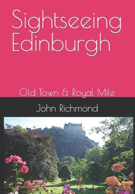 Sightseeing Edinburgh: Old Town & Royal Mile by Richmond, John
