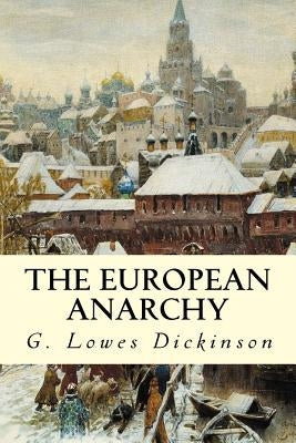 The European Anarchy by Dickinson, G. Lowes