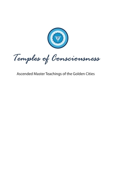 Temples of Consciousness: A Spiritual Guide for the Great Awakening-the Ascension Teachings for Right Now by Toye, Lori Adaile