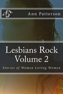 Lesbians Rock Volume 2: Stories of Women Loving Women by Patterson, Ann