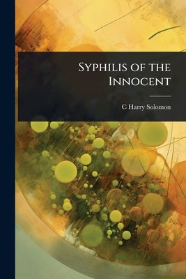 Syphilis of the Innocent by Solomon, C. Harry