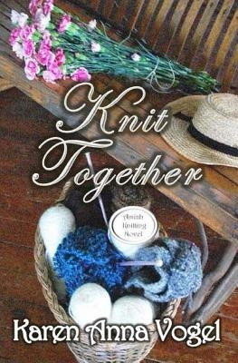 Knit Together: Amish Knitting Novel by Vogel, Karen Anna