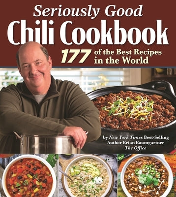 Seriously Good Chili Cookbook: 177 of the Best Recipes in the World by Baumgartner, Brian