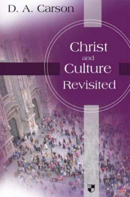 Christ and Culture Revisited by Carson, D. A.
