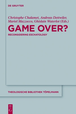 Game Over?: Reconsidering Eschatology by Chalamet, Christophe