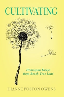 Cultivating: Homespun Essays from Beech Tree Lane by Owens, Dianne Poston