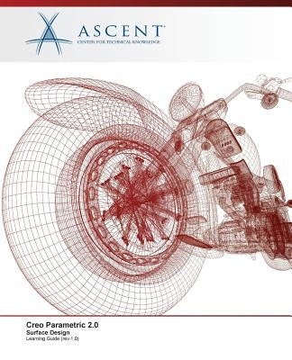 Creo Parametric 2.0: Surface Design by Ascent -. Center for Technical Knowledge