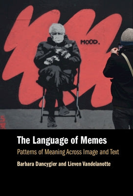 The Language of Memes: Patterns of Meaning Across Image and Text by Dancygier, Barbara