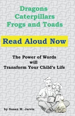 Dragons, Caterpillars, Frogs and Toads: Read Aloud Now by Jarvis, Susan Marie