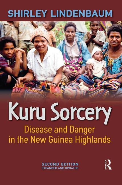 Kuru Sorcery: Disease and Danger in the New Guinea Highlands by Lindenbaum, Shirley