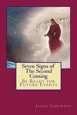 Seven Signs of The Second Coming: Be Ready for Future Events by Timewoff, Jared
