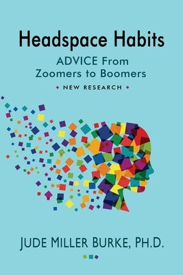 Headspace Habits: Advice from Zoomers to Boomers by Miller Burke, Jude