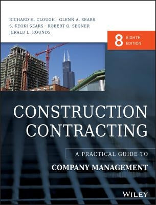 Construction Contracting: A Practical Guide to Company Management by Clough, Richard H.