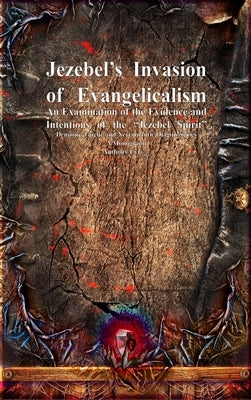 Jezebel's Invasion of Evangelicalism: An Examination of the Evidence and Intentions of the "Jezebel Spirit" by Uyl, Anthony